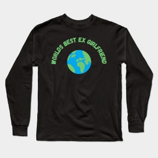 worlds best ex girlfriend Long Sleeve T-Shirt